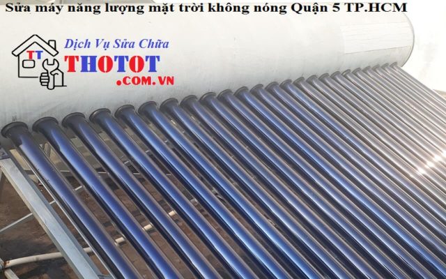 Sửa máy nước nóng năng lượng mặt trời quận 5